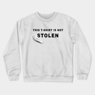 This t-shirt is not stolen Crewneck Sweatshirt